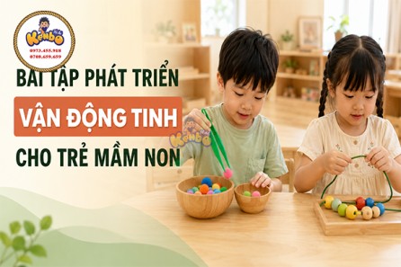 Bài tập phát triển vận động tinh cho trẻ mầm non: 12+ hoạt động đơn giản, dễ thực hiện